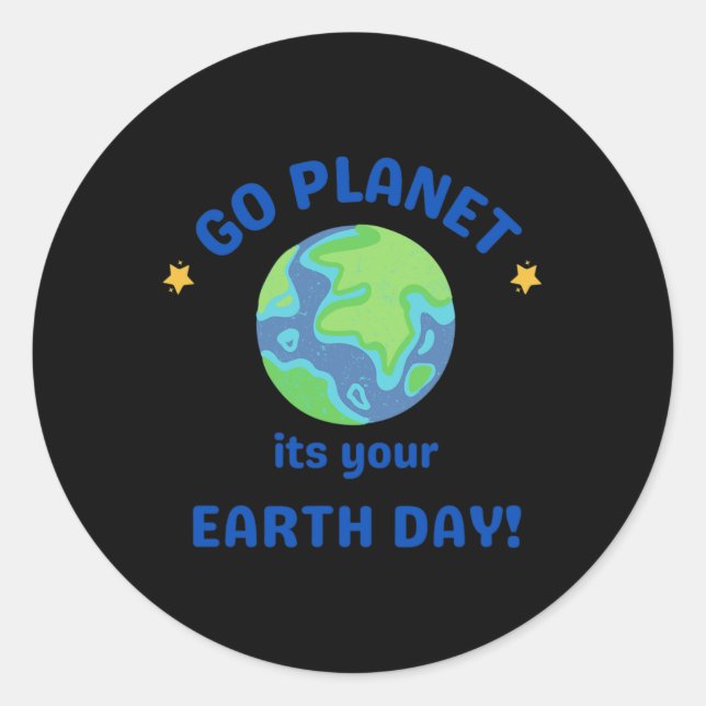 Go Planet Its Your Earth Day 6  Classic Round Sticker (Front)