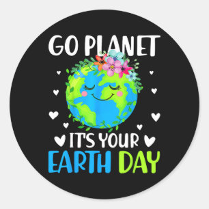 Go Planet Its Your Earth Day April 22 For Women Me Classic Round Sticker