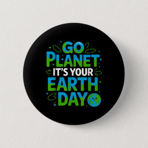 Go Planet Its Your Earth Day Eco-friendly Design _ 6 Cm Round Badge