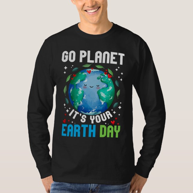 Go Planet It's Your Earth Day Restore Earth Planet T-Shirt (Front)