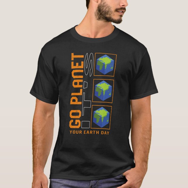 Go Planet It's Your Earth Day, Space Planets Syste T-Shirt (Front)