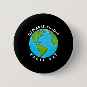 Go Planet Its Your Earth Day T Shirt_4 6 Cm Round Badge