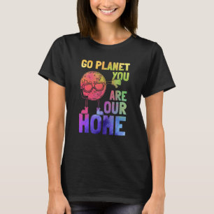 Go Planet You Are Our Home   Planet Dabbing Earth  T-Shirt