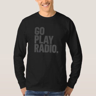 Go Play Radio Ham Radio T-Shirt
