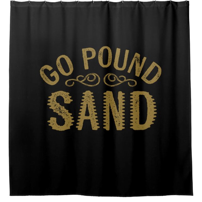Go Pound Sand Shower Curtain (Front)