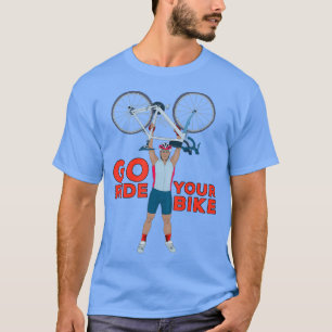 Go ride Your Bike T-Shirt