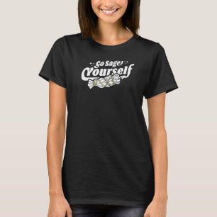 Go Sage Yourself Cleansing Sage Smudge Stick Feath T-Shirt