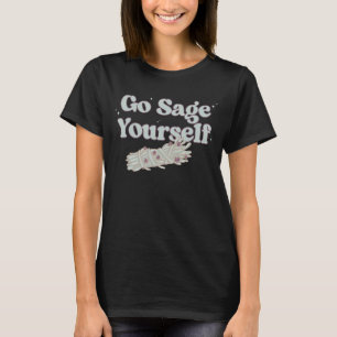 Go Sage Yourself Shirt Cleansing Sage Smudge Stick