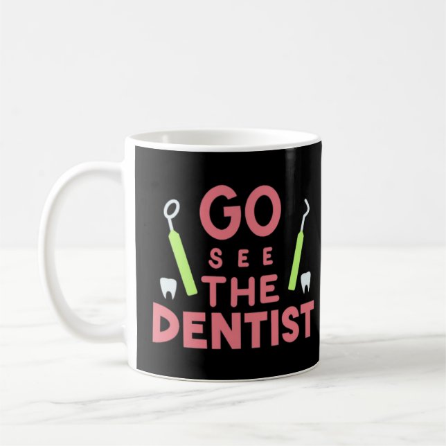 "Go See the Dentist: Bright Smiles Ahead! Coffee Mug (Left)