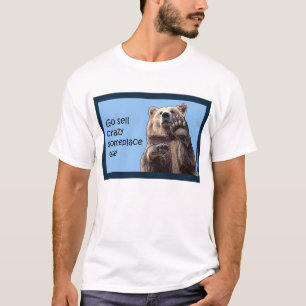Go sell crazy someplace else T-Shirt