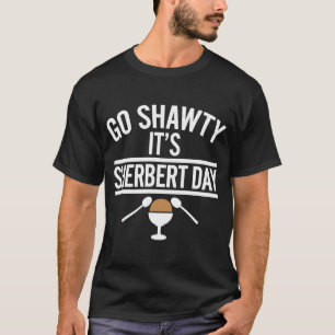 Go Shawty It's Sherbert Day Apparel T-Shirt