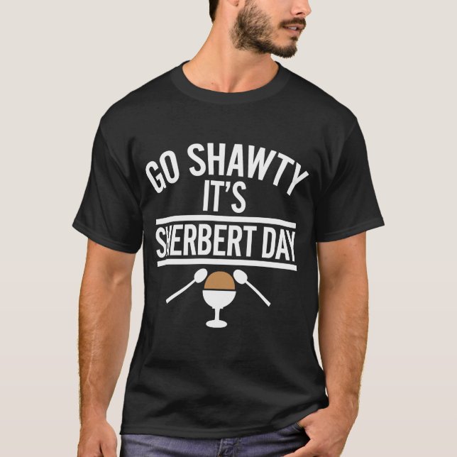 Go Shawty It's Sherbert Day Apparel T-Shirt (Front)