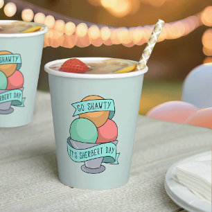 Go Shawty, It's Sherbert Day   Birthday Paper Cups