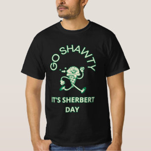 Go Shawty, It's Sherbert Day T-Shirt