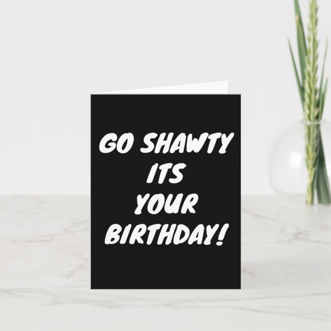 Go shawty it's your birthday holiday card (Front)