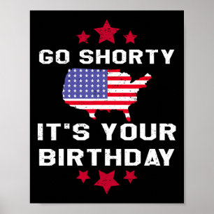 Go Shorty Its Your Birthday - 4th Of July Independ Poster