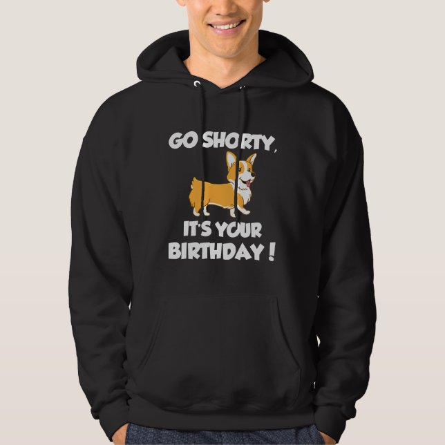 Go Shorty Its Your Birthday Funny Corgi  Birthday Hoodie (Front)