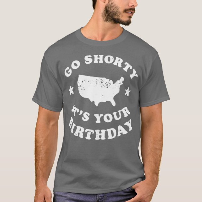 Go Shorty It's Your Birthday T-Shirt (Front)
