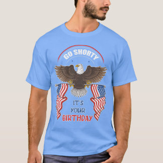 Go Shorty Its Your Birthday  th Of July Independen T-Shirt