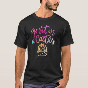 Go Sit On A Cactus Curse Words For Plant Garden T-Shirt