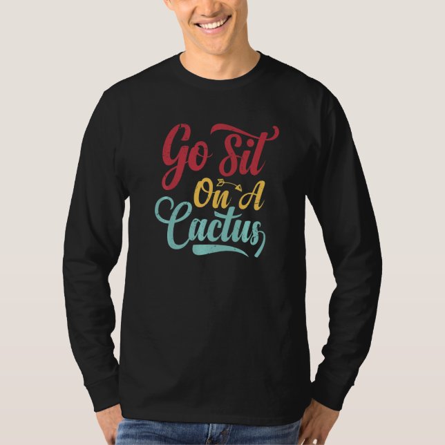 Go Sit On A Cactus - Funny Sarcasm Irony Premium_2 T-Shirt (Front)