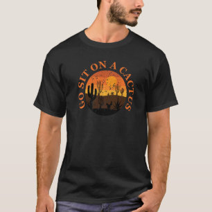 Go Sit On A Cactus Plant Pots Cute Plant Gardenin T-Shirt