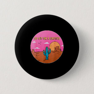 Go Sit On A Cactus Succulent Plant Gardening Desig 6 Cm Round Badge