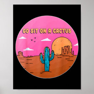 Go Sit On A Cactus Succulent Plant Gardening Desig Poster