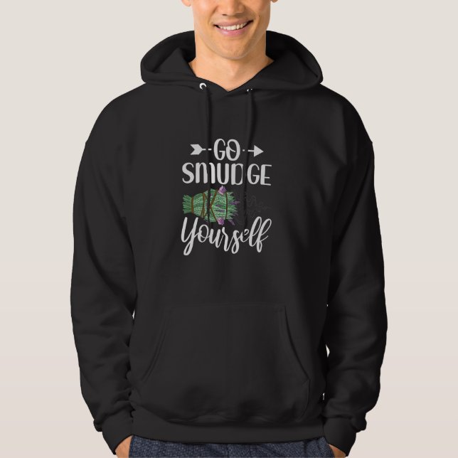 Go Smudge Yourself Funny Smudging Sage Cleansing Hoodie (Front)