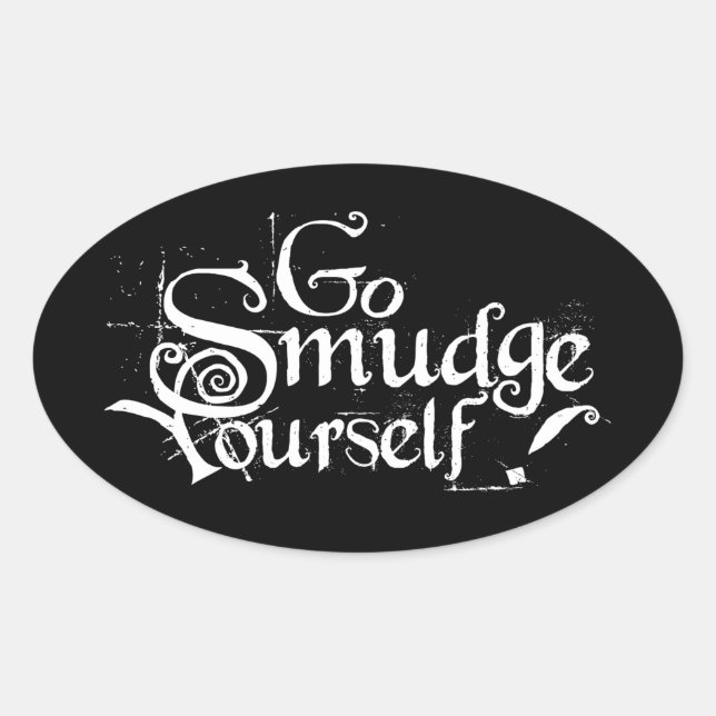 Go Smudge Yourself Oval Sticker (Front)