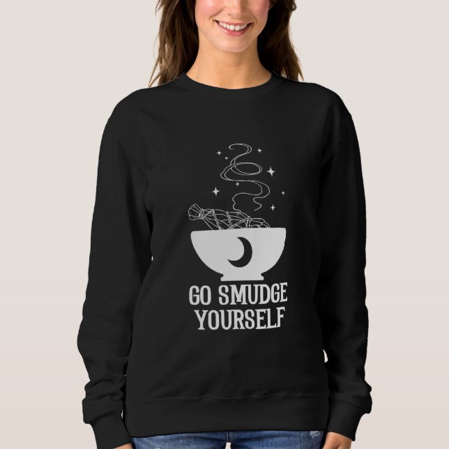 Go Smudge Yourself Witchcraft Wiccan Pagan Tarot D Sweatshirt (Front)