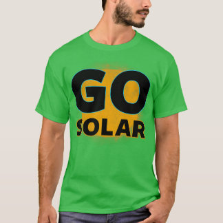 Go Solar Environmental Climate Change Awareness Su T-Shirt