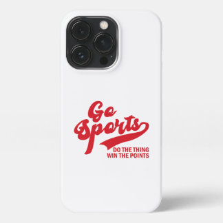 Go Sports Do The Thing Win The Points soprt lover iPhone 13 Pro Case