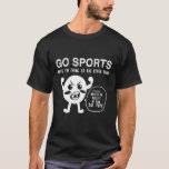 Go Sports Fan Sports Move The Other Thing T-Shirt<br><div class="desc">Go Sports Fan Sports Move The Other Thing</div>