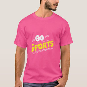 Go Sports Funny Sarcastic Saying Slogan T-Shirt