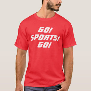 GO! SPORTS! GO! T-Shirt