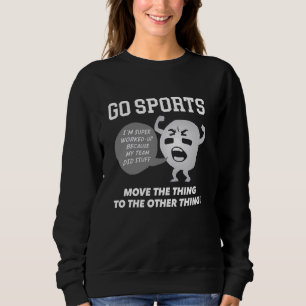 GO SPORTS Move The Thing To The Other Thing Sweatshirt
