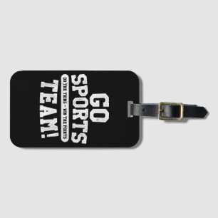 Go Sports Team! Funny Sports Luggage Tag