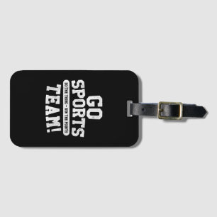 Go Sports Team! Funny Sports Luggage Tag