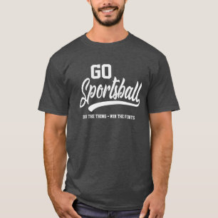 Go Sportsball Funny Sarcastic Sports T-Shirt