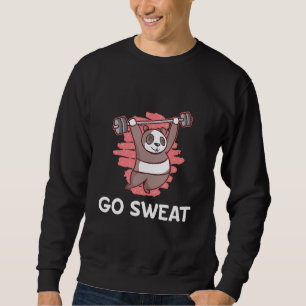 Go Sweat Funny Workout Humor Gym Fitness Motivatio Sweatshirt