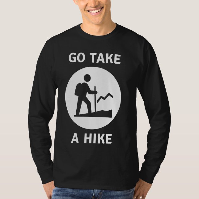 Go Take.A Hike Hiking Hiker T-Shirt (Front)