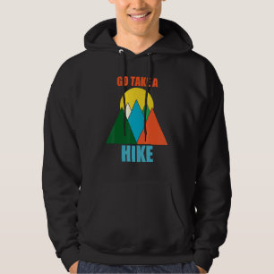 Go Take A Hike Mountain Camping Hiking Outdoors Re Hoodie