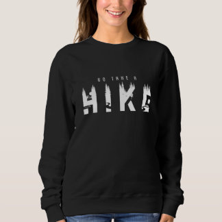 Go Take A Hike Sarcastic Hiking Design Sweatshirt