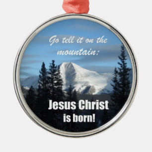 Go tell it on the Mountain: Jesus Christ is born! Metal Tree Decoration
