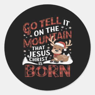 Go Tell It On The Mountain That Jesus Christ Is Bo Classic Round Sticker