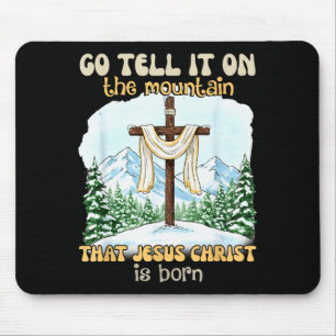Go Tell It On The Mountain That Jesus Christ Is Bo Mouse Pad