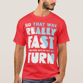 Go That Way Really Fast T-Shirt