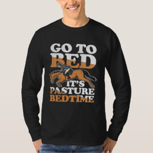 Go To Bed It s Pasture Bedtime for a Horsewoman T-Shirt