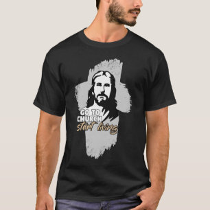 Go To Church...! Jesus Christ. Christian Preacher T-Shirt